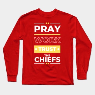 PRAY WORK TRUST THE CHIEFS Long Sleeve T-Shirt